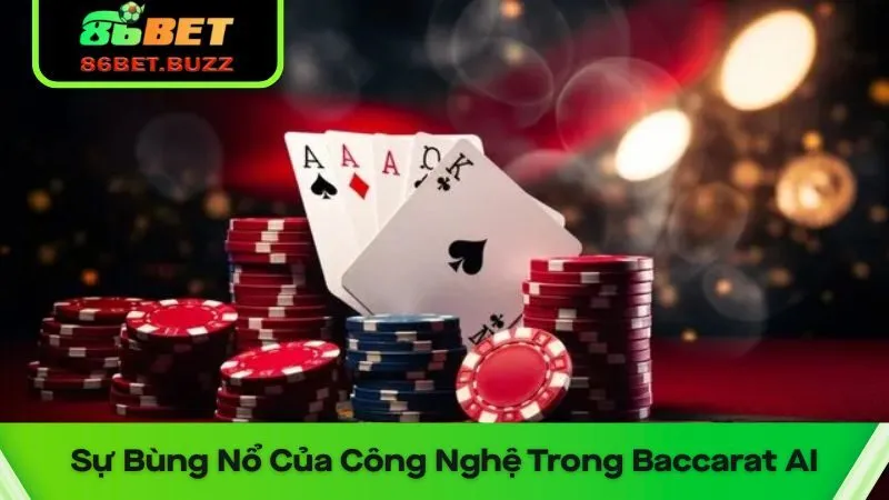 Sự Bùng Nổ Của Công Nghệ Trong Thế Giới Baccarat AI