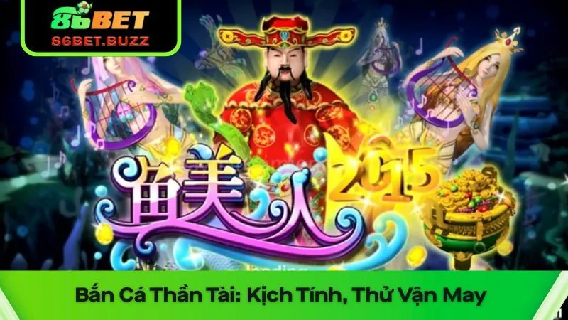 Bắn Cá Thần Tài: Kịch Tính - Thử Vận May và Kiếm Lộc Lớn