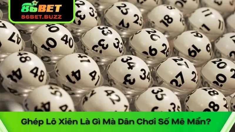 Ghép Lô Xiên Là Gì Mà Khiến Dân Chơi Số Mê Mẩn?