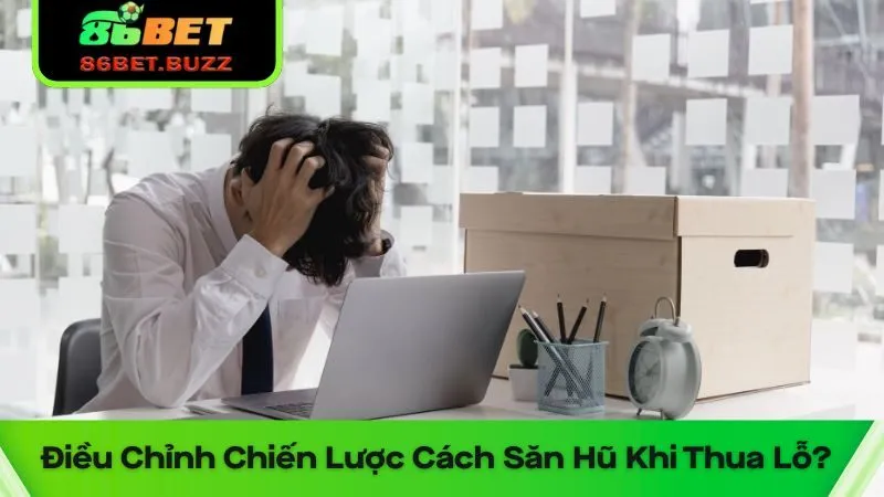 Cách Săn Hũ 86bet: Tăng Cơ Hội Thắng Lớn 3 Thường xuyên điều chỉnh chiến lược cách săn hũ nhất là khi đang thua lỗ