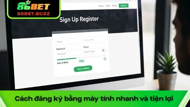 Đăng Ký 86bet An Toàn Và Nhanh Chóng Cho Người Mới 1 Cách đăng ký 86bet bằng máy tính nhanh và tiện lợi