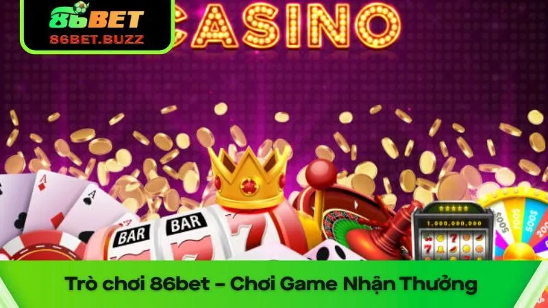 Trò Chơi 86bet | Giải Trí Số 1 - Cơ Hội Không Thể Bỏ Lỡ! 4 trò chơi 86bet chính là sự lựa chọn không thể bỏ qua