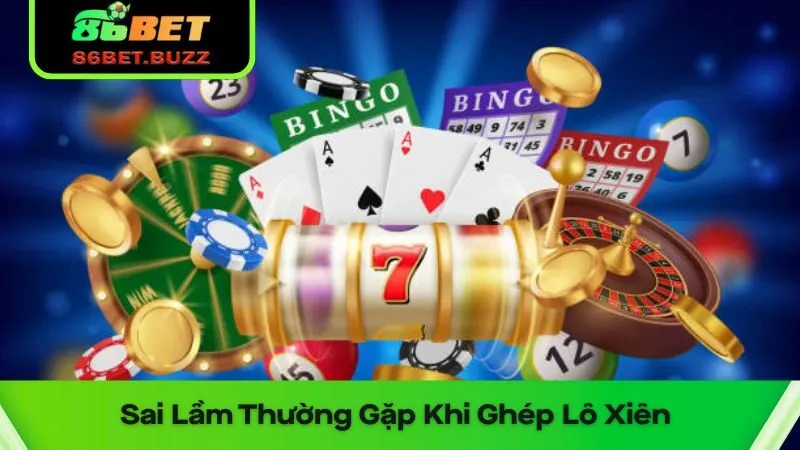 Ghép Lô Xiên Là Gì Mà Khiến Dân Chơi Số Mê Mẩn? 3 Tránh những lỗi sai lầm khi đánh lô xiên