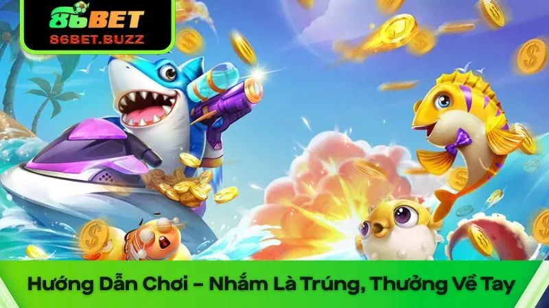 Bắn Cá Đổi Thưởng 86bet - Bắn Cá Khủng - Nổ Thưởng Liền Tay 3 Cách bắn cá đổi thưởng chuẩn xác, dễ trúng thưởng