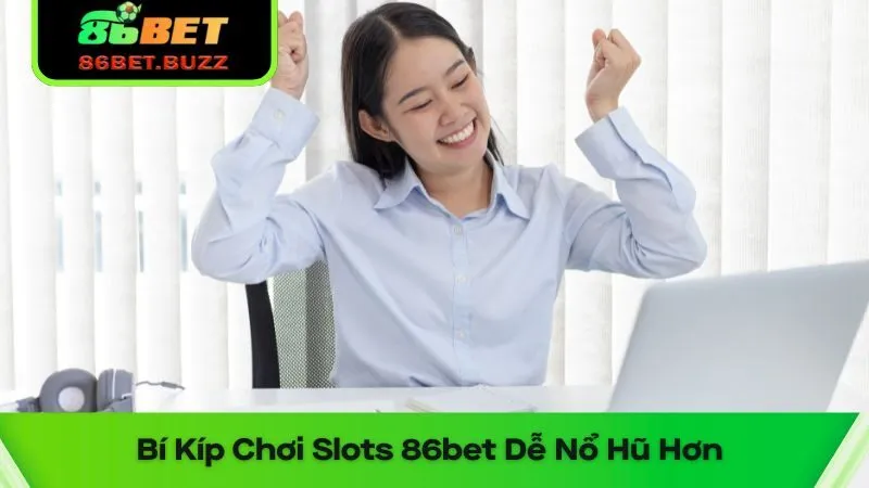 Slots 86bet – Thế Giới Nổ Hũ Cháy Máy Với Cảm Giác Mạnh 3 Bí kíp chơi slots 86bet mà cao thủ chia sẻ