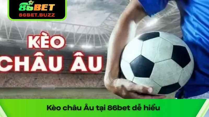 Kèo Châu Âu – Cách Hiểu Dễ Dàng Và Chiến Lược Tối Ưu