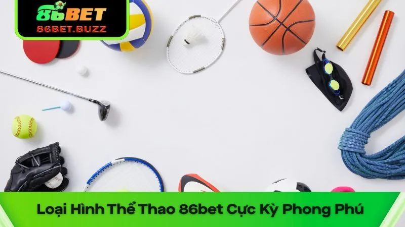 Thể Thao 86bet – Sảnh Đỉnh Cao Cho Dân Chơi Chuyên Nghiệp 3 Đa dạng loại hình thể thao 86bet cho bạn lựa chọn cược