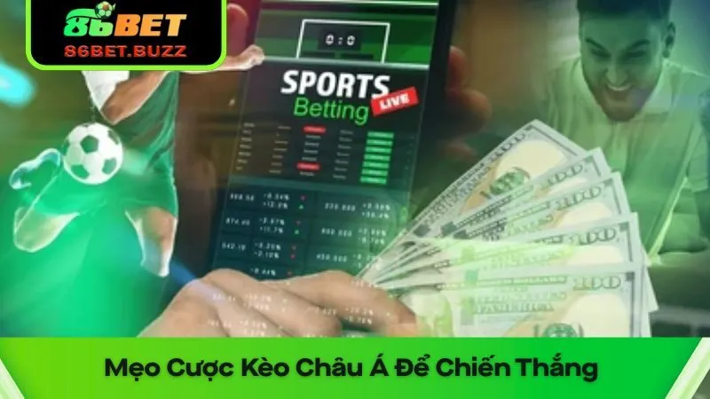 Chơi Kèo Châu Á 86bet Dễ Giành Được Giải Thưởng Lớn 3 Bí kíp cược kèo châu Á giúp tăng tỉ lệ thắng cược