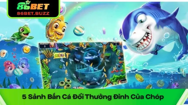 Bắn Cá Đổi Thưởng 86bet - Bắn Cá Khủng - Nổ Thưởng Liền Tay 2 Top 5 sảnh bắn cá đổi thưởng hot nhất tại 86bet