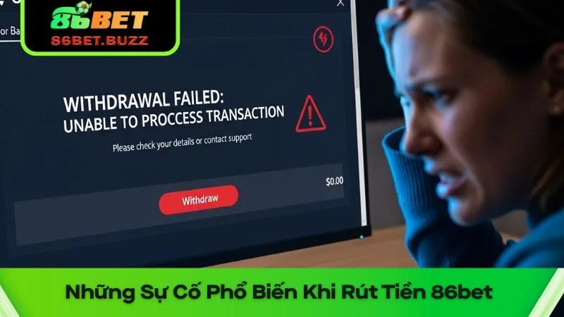 Hướng Dẫn Rút Tiền 86bet Siêu Tốc - Nhận Tiền Trong 2 Phút 3 Những sự cố phổ biến trong quá trình thực hiện rút tiền 86bet