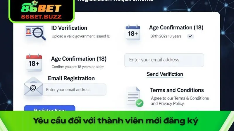 Điều Khoản Điều Kiện 86bet – Nắm Rõ Để Chơi Hiệu Quả 2 Yêu cầu đối với thành viên mới đăng ký